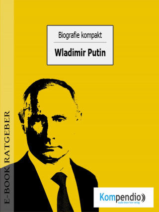 Adam White: Biografie kompakt: Wladimir Putin