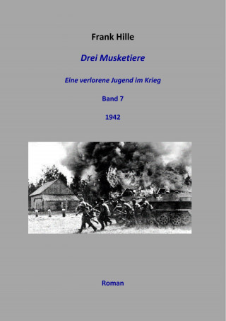 Frank Hille: Drei Musketiere - Eine verlorene Jugend im Krieg, Band 7