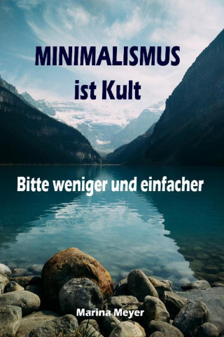 Marina Meyer: Minimalismus ist Kult...Bitte weniger und einfacher