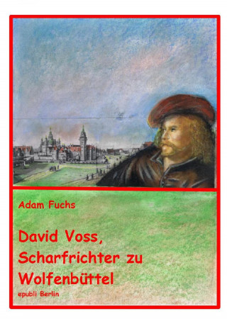 Adam Fuchs: David Voss - Scharfrichter zu Wolfenbüttel