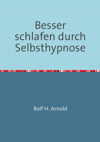 Rolf H. Arnold: Besser schlafen durch Selbsthypnose
