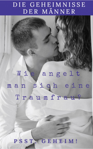 Andreas Bremer: Die Geheimnisse der Männer wie Angelt man sich eine Traumfrau