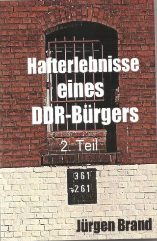 Jürgen Brand: Hafterlebnisse eines DDR-Bürgers 2. Teil