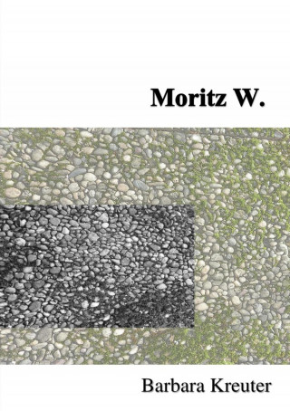 Barbara Kreuter: Moritz W.