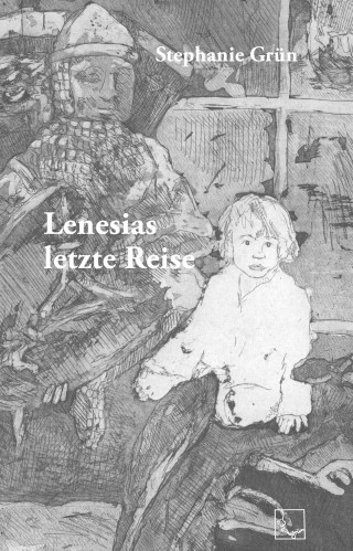 Stephanie Grün: Lenesias letzte Reise