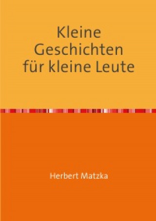 Herbert Matzka: Kleine Geschichten für kleine Leute