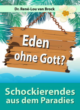 Dr. René-Lou van Brock: Eden ohne Gott?