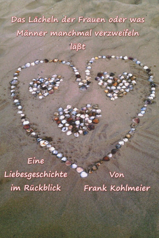 Frank Kohlmeier: Das Lächeln der Frauen, oder was Männer verzweifeln lässt