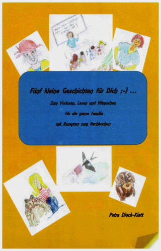 Petra Dieck-Klatt: Fünf kleine Geschichten für Dich ;-) ...