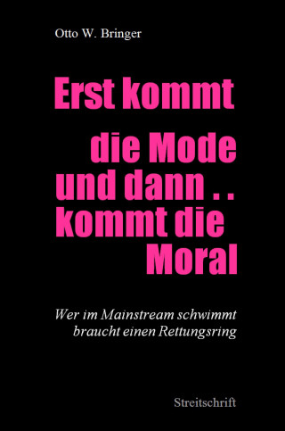 Otto W. Bringer: Erst kommt die Mode und dann kommt die Moral ...