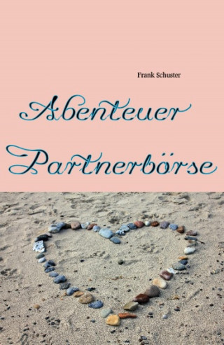 Frank Schuster: Abenteuer Partnerbörse