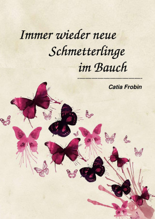 Catia Frobin: Immer wieder neue Schmetterlinge im Bauch