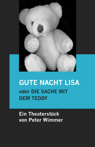 Peter Wimmer: GUTE NACHT LISA oder DIE SACHE MIT DEM TEDDY