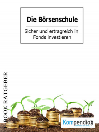 Adam White: Die Börsenschule – Sicher und ertragreich in Fonds investieren