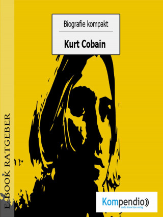 Adam White: Biografie kompakt - Kurt Cobain