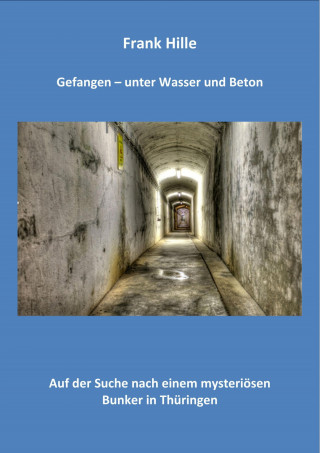 Frank Hille: Gefangen - Unter Wasser und Beton