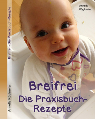 Annelie Köglmeier: Breifrei Die Praxisbuch-Rezepte