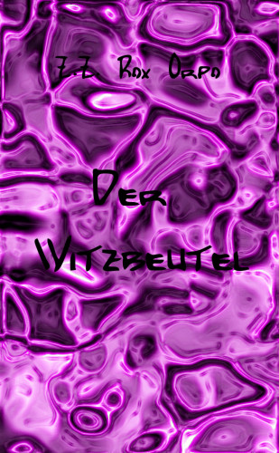 Z.Z. Rox Orpo: Der Witzbeutel