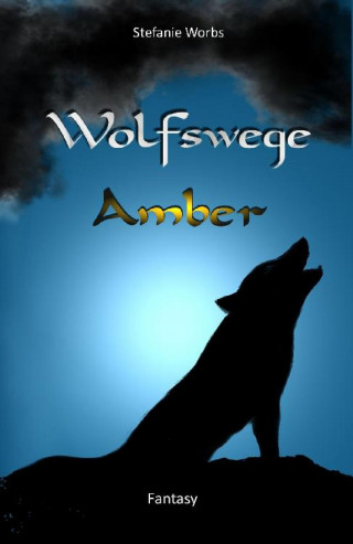 Stefanie Worbs: Wolfswege 1 -Amber