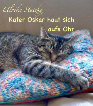 Ulrike Stutzky: Kater Oskar haut sich aufs Ohr