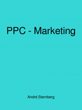 Andre Sternberg: Pay-Per-Click-Marketing von A bis Z