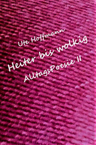 Ute Hoffmann: Heiter bis wolkig AlltagsPoesie II