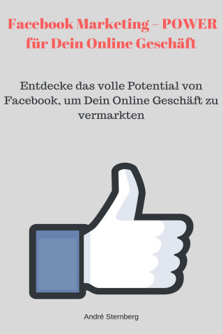 Andre Sternberg: Facebook Marketing – POWER für Dein Online Geschäft