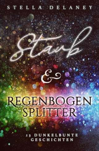 Stella Delaney: Staub und Regenbogensplitter