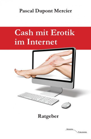 Pascal Dupont Mercier: Cash mit Erotik im Internet