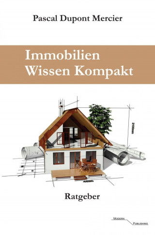 Pascal Dupont Mercier: Immobilien Wissen Kompakt