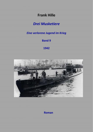 Frank Hille: Drei Musketiere - Eine verlorene Jugend im Krieg, Band 9
