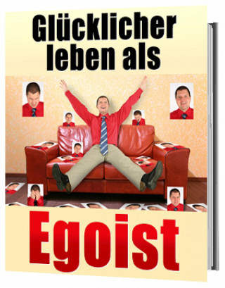 Jürgen Dietz: Glücklicher leben als Egoist, gesunder Egoismus