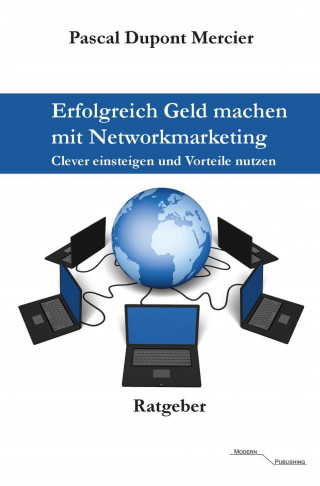 Pascal Dupont Mercier: Erfolgreich Geld machen mit Networkmarketing