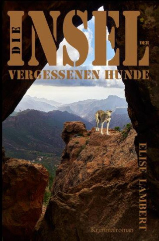 Elise Lambert: Die Insel der vergessenen Hunde
