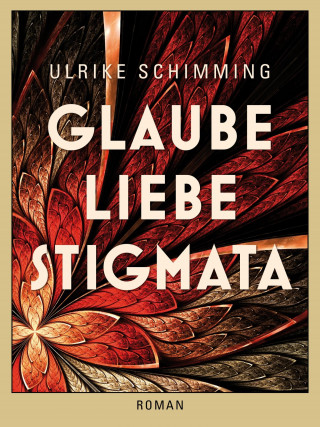 Ulrike Schimming: Glaube Liebe Stigmata