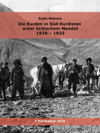 Badia Mahwee: Die Kurden in Süd-Kurdistan unter britischem Mandat 1918-1932
