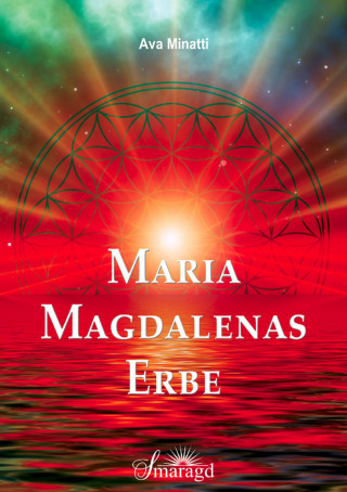 Ava Minatti: Maria Magdalenas Erbe
