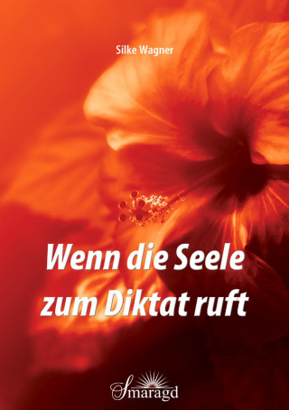 Silke Wagner: Wenn die Seele zum Diktat ruft