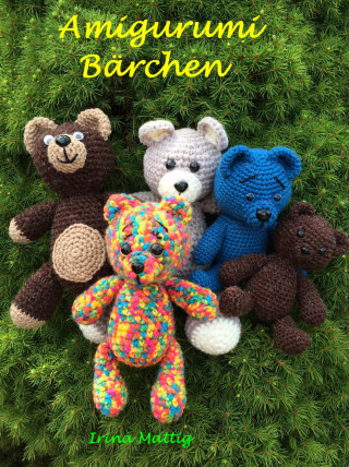 Irina Mattig: Amigurumi - Bärchen