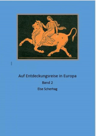 Else Scherhag: Auf Entdeckungsreise in Europa Band 2
