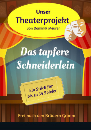 Dominik Meurer: Unser Theaterprojekt, Band 6 - Das tapfere Schneiderlein