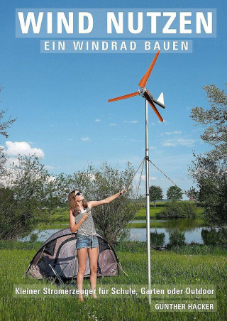 Günther Hacker: Wind nutzen – ein Windrad bauen