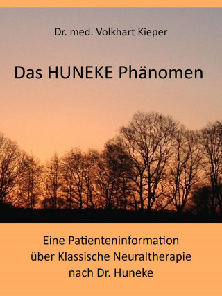Volkhart Dr. Kieper: Das HUNEKE Phänomen - Eine Patienteninformation über Klassische Neuraltherapie nach Dr. HUNEKE