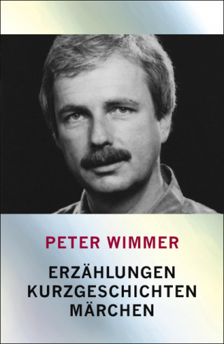 Peter Wimmer: Erzählungen, Kurzgeschichten, Märchen