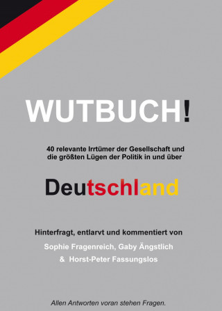 Gabriela und Horst Peter Sophie Ängstlich und Fassungslos Fragenreich: Das Wutbuch