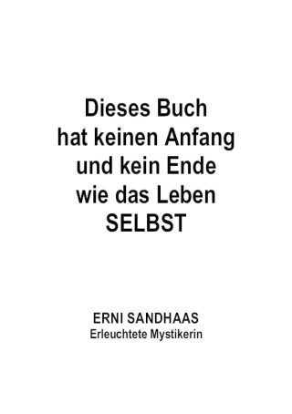 Erni Sandhaas: Dieses Buch hat keinen Anfang und kein Ende wie das Leben SELBST