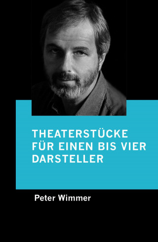 Peter Wimmer: Theaterstücke für einen bis vier Darsteller