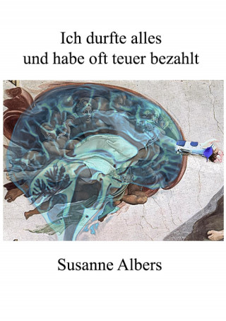 Susanne Albers: Ich durfte alles und habe oft teuer bezahlt