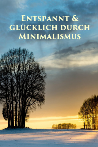 Marlen Holmberg: Entspannt & glücklich durch Minimalismus