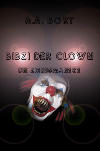 A.A. Bort: Bibzi der Clown Die Zirkusmanege